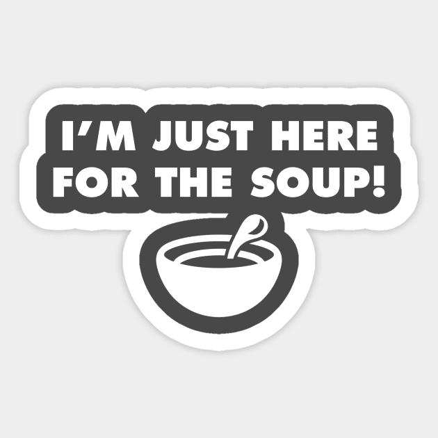 I'm Just Here for the Soup! Sticker by Alexa and Dad Designs